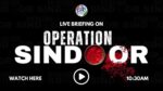 Watch LIVE: Official Briefing at 10.30 AM on India’s Operation Sindoor Against Terror Camps in POK