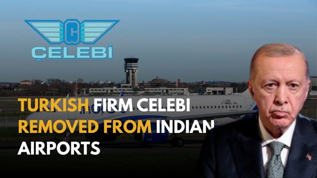 India Revokes Security Clearance of Turkish Firm Celebi Over National Security Concerns 1 Another Setback for Çelebi as Bengaluru Airport Ends Ground Handling Deal