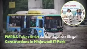 Pune: PMRDA Cracks Down on Illegal Constructions, Boosts Civic Upgrades in Hinjawadi, Maan & Marunji